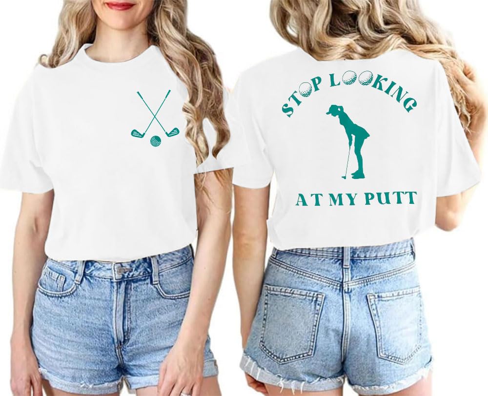 Funny Golf Tshirts Women Stop Looking at My Putt Golf Golfer T Shirt Golfing Season Party Golf Lover Graphic Tops White